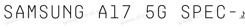 samsung a17 5g spec字体转换 samsung a17 5g spec字体转换